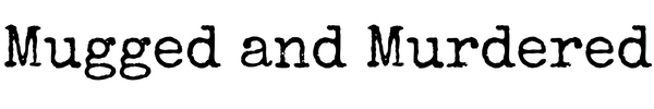 Mugged and Murdered 